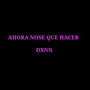 Ahora Nose Que Hacer