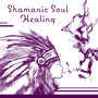 Shamanic Soul Healing: Canadian Tribes Music, Native Meditation, Spiritual Trip, Mystical Medicine, Drumming Ritual, Sacred Dance