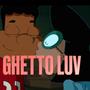 Ghetto Luv