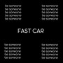 Fast Car (Be Someone)