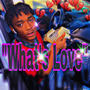 Whats Love (Explicit)