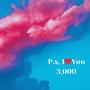 P.s, I❤️You 3,000 (Explicit)