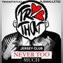 NEVER TOO MUCH (feat. DJ SMALLZ 732) [JERSEY CLUB]