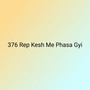 376 Rep Kesh Me Phasa Gyi