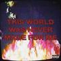 This World Was Never Made For Me (Explicit)