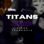 Titans Drip (Explicit)