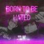 Born To Be Hated (Explicit)