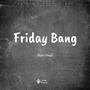 Friday Bang