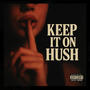 Keep It On Hush (feat. YFN) [Explicit]