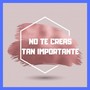 No Te Creas Tan Importante