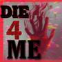 Die 4 Me (Explicit)