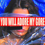 YOU WILL ADORE MY GORE (Explicit)