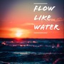 Flow Like Water (Explicit)