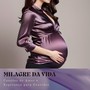 Milagre da Vida: Canções de Amor e Esperança para Gravidez