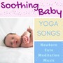 Soothing Baby Yoga Songs - Newborn Cute Meditation Music