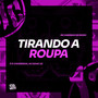 Tirando a Roupa (Explicit)