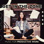 Get in the Zone: Music for Productive Work to Involve Analytical Thinking, Focus & Boost Creativity