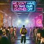 We Don't Have To Take Our Clothes Off (Techno)