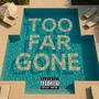 Too Far Gone (Explicit)