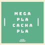 Mega Pla Cacha Pla