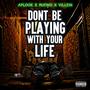 Don't Be Playing With Your Life (feat. Rufino & Villein) [Explicit]