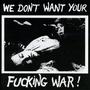 We Dont Want Your F**king War