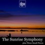 The Sunrise Symphony Plus Three Small Pieces