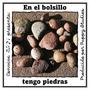 En el bolsillo tengo piedras