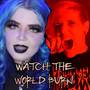 Watch The World Burn (Explicit)