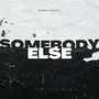 Somebody Else