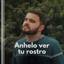 Anhelo Ver Tu Rostro