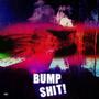 BUMP SHIT! (feat. clapdadriver & Glok) [Explicit]