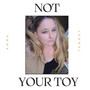 NOT YOUR TOY