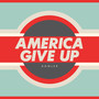 America Give Up (Explicit)