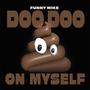 Doo Doo On Myself (Explicit)