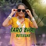 TARO BHAI BUTLEGAR (Explicit)