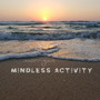 Mindless Activity