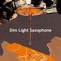 Dim Light Saxophone