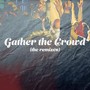 Gather the Crowd (The Remixes)