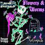 Flowers & Worms (feat. Wormtooth)