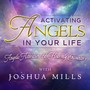 Activating Angels in Your Life: Angelic Activations & Heavenly Encounters