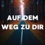 Auf dem Weg zu dir