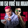 No 150 Voce Vai Jogar (Explicit)