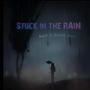 Stuck in the RAIN (feat. $tyles Benz)