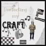 Perfecting my craft (Explicit)