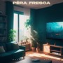 Pêra Fresca (Explicit)