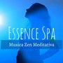 Essence Spa - Musica Zen Meditativa per Mente Calma Training Autogeno Terapia Chakra con Suoni Rilassanti dalla Natura