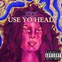 USE YO HEAD (Explicit)