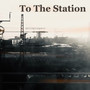 To The Station