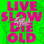 Live Slow, Die Old